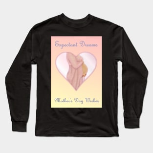 Expectant Dreams - Mother's Day Mom to Be Long Sleeve T-Shirt